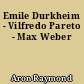Emile Durkheim - Vilfredo Pareto - Max Weber