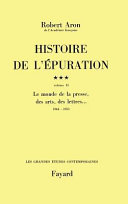Histoire de l'épuration : 3 : volume II : Le monde de la presse, des arts, des lettres..., 1944-1953