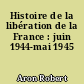 Histoire de la libération de la France : juin 1944-mai 1945