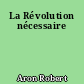 La Révolution nécessaire