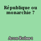 République ou monarchie ?