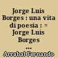 Jorge Luis Borges : una vita di poesia : = Jorge Luis Borges : une vie de poésie