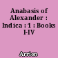 Anabasis of Alexander : Indica : 1 : Books I-IV