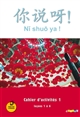 Nǐ shuō ya ! : méthode de chinois : cahier d'activités 1 : [leçons 1 à 6]