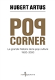 Pop Corner : la grande histoire de la pop culture, 1920-2020