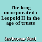 The king incorporated : Leopold II in the age of trusts