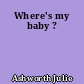 Where's my baby ?