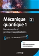 Mécanique quantique : 1 : fondements et premières applications : cours et exercices