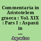 Commentaria in Aristotelem graeca : Vol. XIX : Pars I : Aspasii in Ethica Nicomachea quae supersunt commentaria : Pars II : Heliodori in Ethica Nicomachea paraphrasis