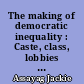 The making of democratic inequality : Caste, class, lobbies and politics in contemporary India (1880-1995)