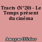 Tracts (N°20) - Le Temps présent du cinéma