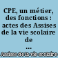CPE, un métier, des fonctions : actes des Assises de la vie scolaire de l'Académie d'Orléans-Tours : 22 novembre 1995