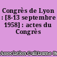 Congrès de Lyon : [8-13 septembre 1958] : actes du Congrès