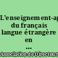 L'enseignement-apprentissage du français langue étrangère en milieu homoglotte : spécificités et exigences