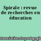 Spirale : revue de recherches en éducation