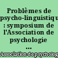 Problèmes de psycho-linguistique : symposium de l'Association de psychologie scientifique de langue française, Neuchâtel, 1962