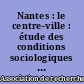 Nantes : le centre-ville : étude des conditions sociologiques de la création du centre principal de fonctions tertiaires supérieures de la métropole Nantes-Saint-Nazaire : 2