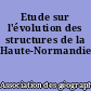 Etude sur l'évolution des structures de la Haute-Normandie