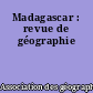 Madagascar : revue de géographie