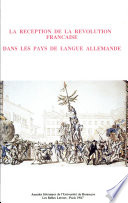 La réception de la Révolution française dans les pays de langue allemande : actes du XIXe Congrès de l'AGES, Besançon 26-28 avril 1986