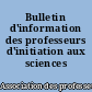 Bulletin d'information des professeurs d'initiation aux sciences physiques