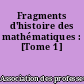 Fragments d'histoire des mathématiques : [Tome 1]