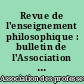 Revue de l'enseignement philosophique : bulletin de l'Association des professeurs de philosophie de l'enseignement public