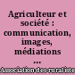 Agriculteur et société : communication, images, médiations : [Actes du colloque de Nantes] 20, 21 et 22 novembre 2002