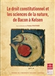 Le droit constitutionnel et les sciences de la nature, de Bacon à Kelsen : actes de la journée d'études du 16 octobre 2015, Université Toulouse 1 Capitole