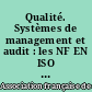 Qualité. Systèmes de management et audit : les NF EN ISO 9000 et la NF EN ISO 19011