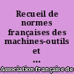 Recueil de normes françaises des machines-outils et outillage machine : 2 : Éléments de machines