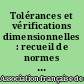 Tolérances et vérifications dimensionnelles : recueil de normes françaises 1993