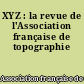 XYZ : la revue de l'Association française de topographie