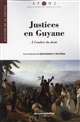 Justices en Guyane : à l'ombre du droit : [actes des journées régionales, Cayenne, 24-25 novembre 2014]