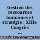 Gestion des ressources humaines et stratégie : XIIIe Congrès annuel de l'AGRH, Nantes, 21, 22, 23 novembre 2002