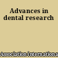 Advances in dental research