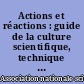 Actions et réactions : guide de la culture scientifique, technique et industrielle