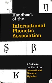Handbook of the International phonetic association : a guide to the use of the International phonetic alphabet