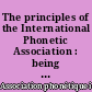 The principles of the International Phonetic Association : being a description of the International phonetic alphabet and the manner of using it, illustrated by texts in 51 languages