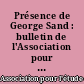 Présence de George Sand : bulletin de l'Association pour l'étude et la diffusion de l'oeuvre de George Sand