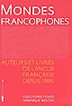 Mondes francophones : auteurs et livres de langue française depuis 1990