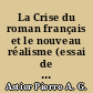 La Crise du roman français et le nouveau réalisme (essai de synthèse sur les nouveaux romans)
