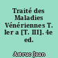 Traité des Maladies Vénériennes T. Ier a [T. III]. 4e ed.