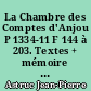 La Chambre des Comptes d'Anjou P 1334-11 F 144 à 203. Textes + mémoire Saumur 1450-1483