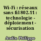 Wi-Fi : réseaux sans fil 802.11 : technologie - déploiement - sécurisation