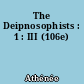 The Deipnosophists : 1 : III (106e)