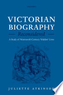 Victorian biography reconsidered : a study of nineteenth-century 'hidden' lives