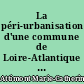 La péri-urbanisation d'une commune de Loire-Atlantique : La Chevrolière : évolution et conséquences