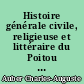 Histoire générale civile, religieuse et littéraire du Poitou : 1