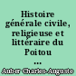 Histoire générale civile, religieuse et littéraire du Poitou : 4